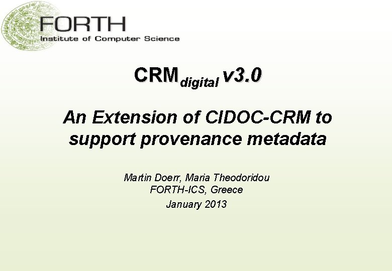 CRMdigital v 3. 0 An Extension of CIDOC-CRM to support provenance metadata Martin Doerr,