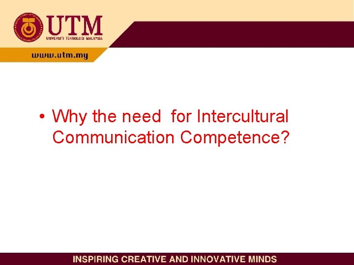  • Why the need for Intercultural Communication Competence? 