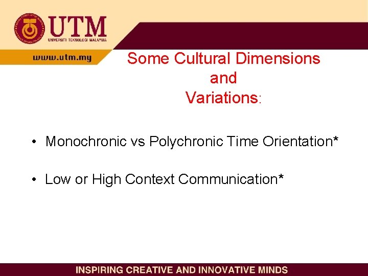 Some Cultural Dimensions and Variations: • Monochronic vs Polychronic Time Orientation* • Low or