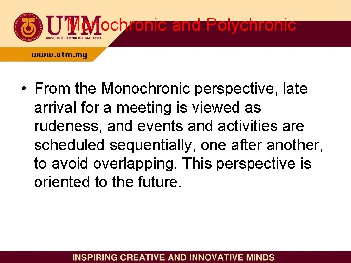 Monochronic and Polychronic • From the Monochronic perspective, late arrival for a meeting is