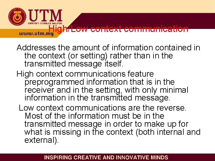 High/Low context communication Addresses the amount of information contained in the context (or setting)