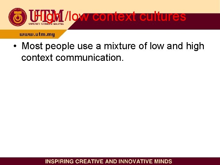 High /low context cultures • Most people use a mixture of low and high