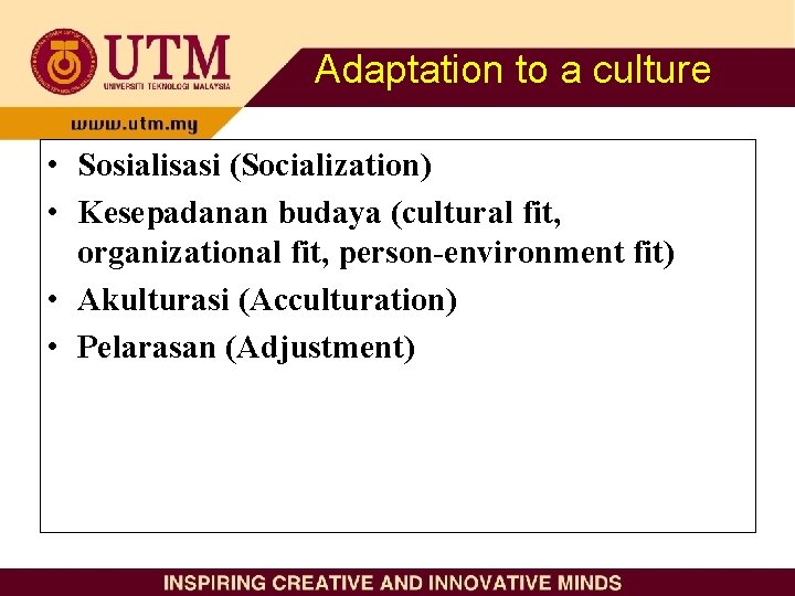 Adaptation to a culture • Sosialisasi (Socialization) • Kesepadanan budaya (cultural fit, organizational fit,