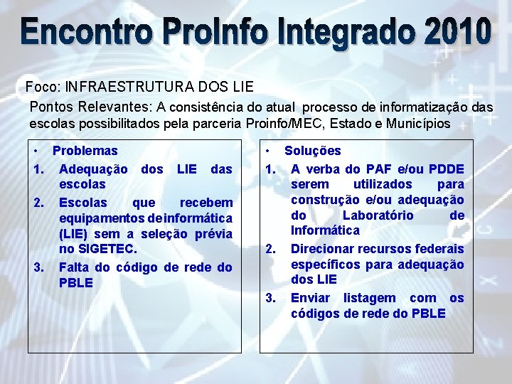 Foco: INFRAESTRUTURA DOS LIE Pontos Relevantes: A consistência do atual processo de informatização das