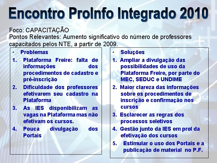 Foco: CAPACITAÇÃO Pontos Relevantes: Aumento significativo do número de professores capacitados pelos NTE, a
