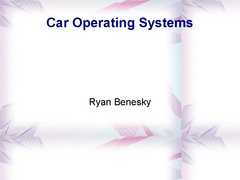 Car Operating Systems Ryan Benesky 