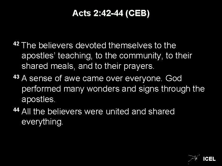 Acts 2: 42 -44 (CEB) 42 The believers devoted themselves to the apostles’ teaching,