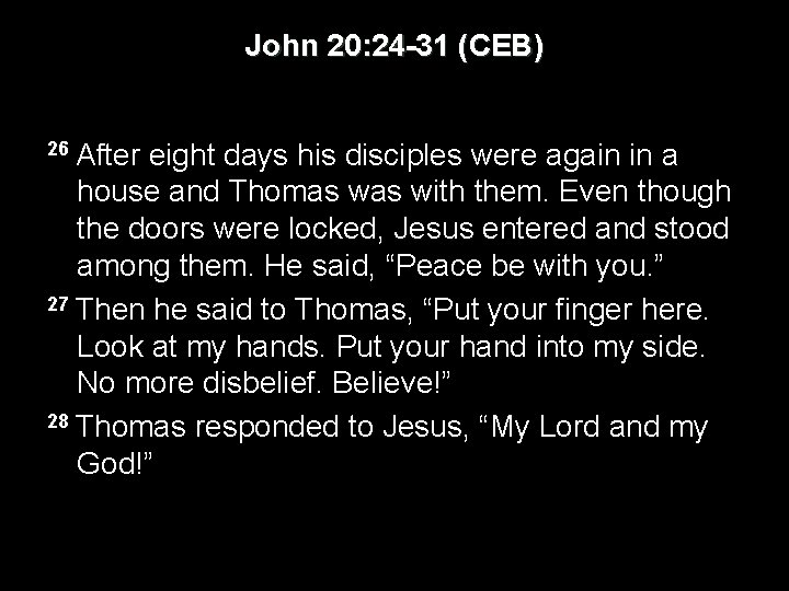 John 20: 24 -31 (CEB) 26 After eight days his disciples were again in