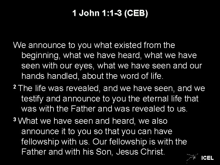 1 John 1: 1 -3 (CEB) We announce to you what existed from the