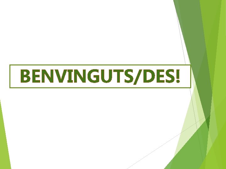 BENVINGUTS/DES! 