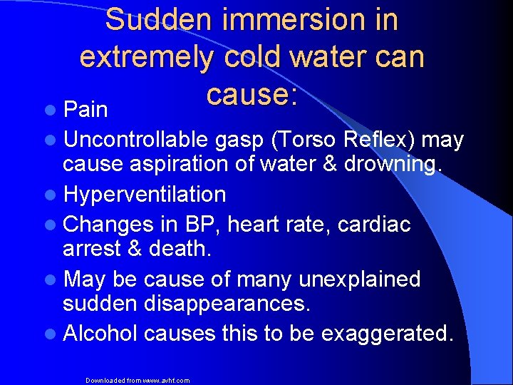 Sudden immersion in extremely cold water can cause: l Pain l Uncontrollable gasp (Torso