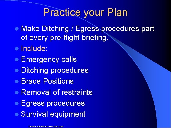 Practice your Plan l Make Ditching / Egress procedures part of every pre-flight briefing.