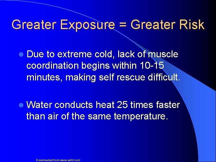 Greater Exposure = Greater Risk l Due to extreme cold, lack of muscle coordination