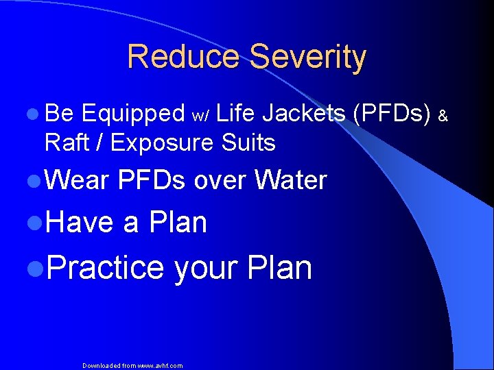 Reduce Severity l Be Equipped w/ Life Jackets (PFDs) & Raft / Exposure Suits