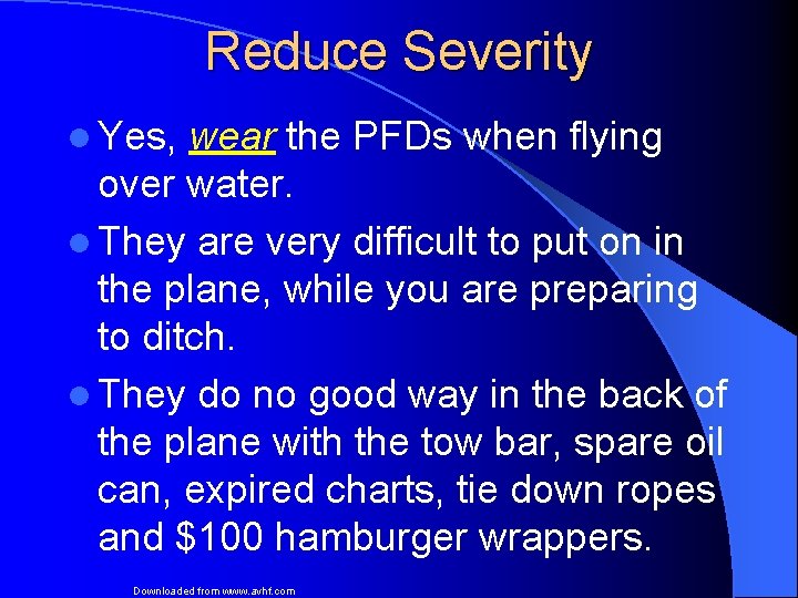 Reduce Severity l Yes, wear the PFDs when flying over water. l They are