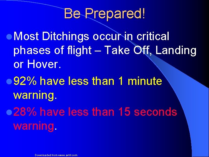 Be Prepared! l Most Ditchings occur in critical phases of flight – Take Off,