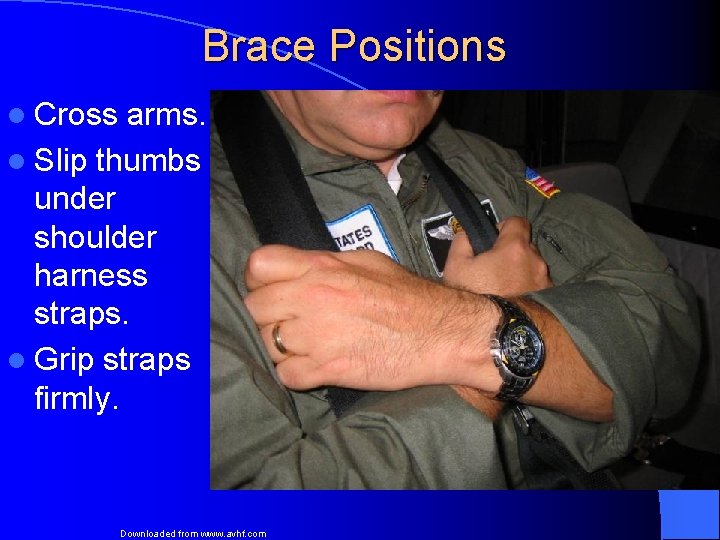 Brace Positions l Cross arms. l Slip thumbs under shoulder harness straps. l Grip