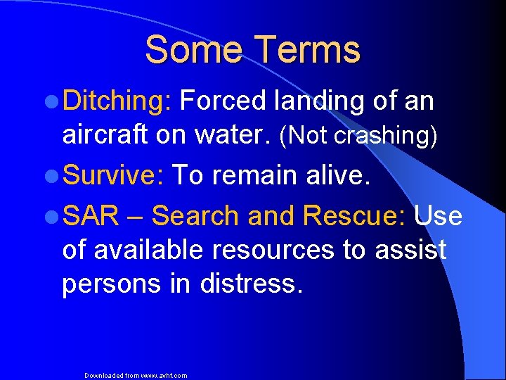 Some Terms l Ditching: Forced landing of an aircraft on water. (Not crashing) l