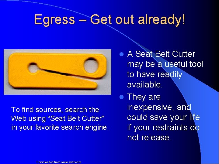 Egress – Get out already! A Seat Belt Cutter may be a useful tool