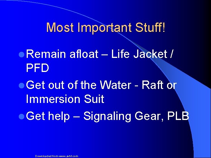 Most Important Stuff! l Remain afloat – Life Jacket / PFD l Get out