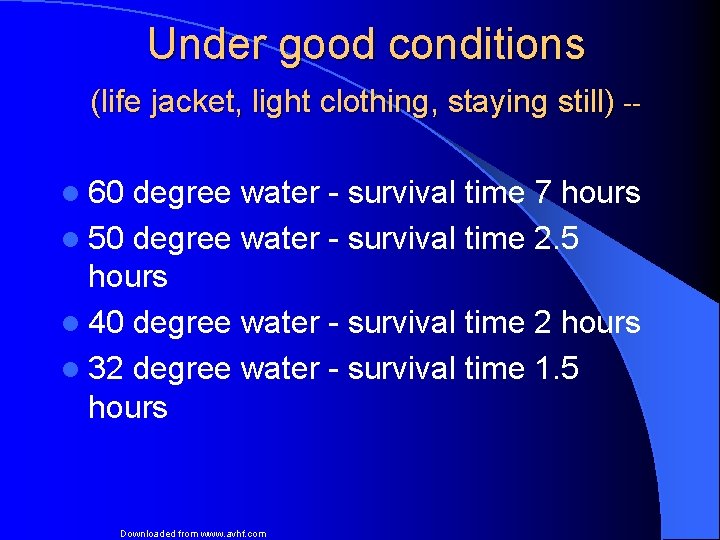 Under good conditions (life jacket, light clothing, staying still) -l 60 degree water -