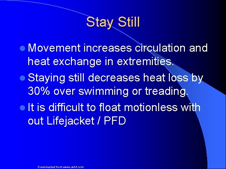 Stay Still l Movement increases circulation and heat exchange in extremities. l Staying still