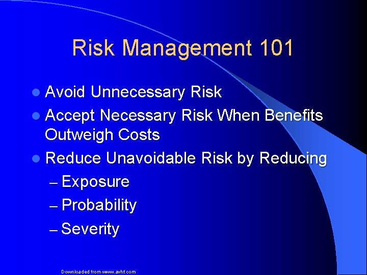 Risk Management 101 l Avoid Unnecessary Risk l Accept Necessary Risk When Benefits Outweigh