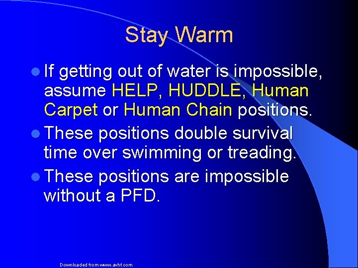 Stay Warm l If getting out of water is impossible, assume HELP, HUDDLE, Human