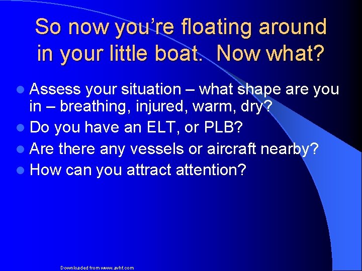 So now you’re floating around in your little boat. Now what? l Assess your