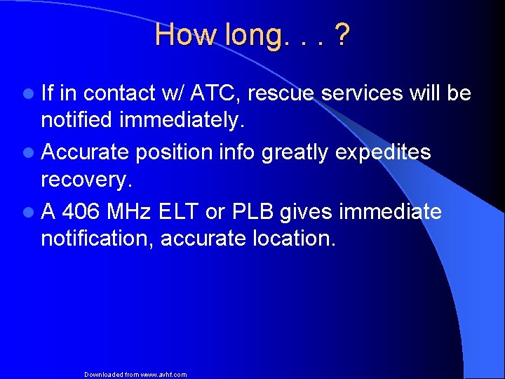 How long. . . ? l If in contact w/ ATC, rescue services will