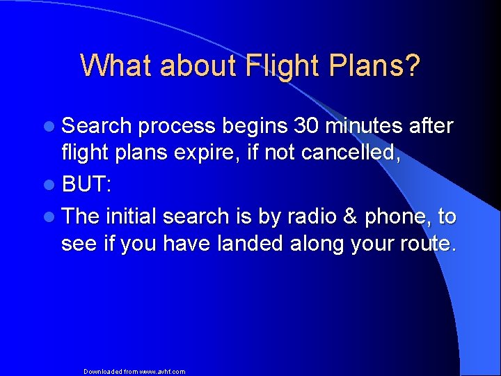 What about Flight Plans? l Search process begins 30 minutes after flight plans expire,