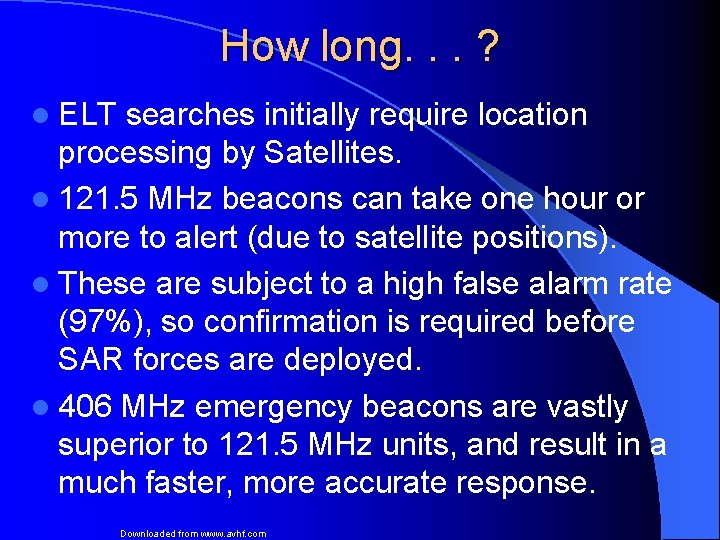 How long. . . ? l ELT searches initially require location processing by Satellites.