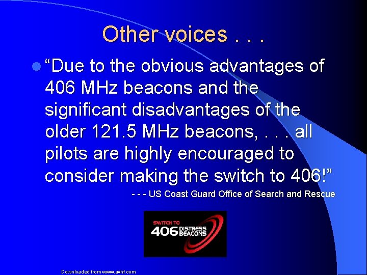 Other voices. . . l “Due to the obvious advantages of 406 MHz beacons