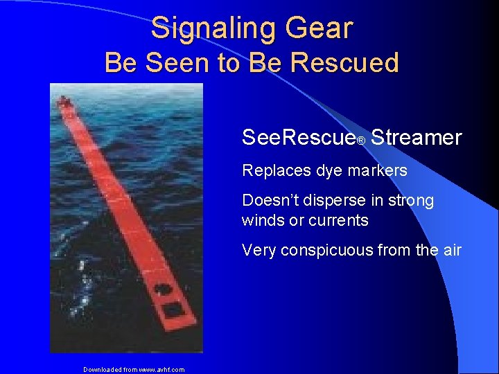 Signaling Gear Be Seen to Be Rescued See. Rescue® Streamer Replaces dye markers Doesn’t