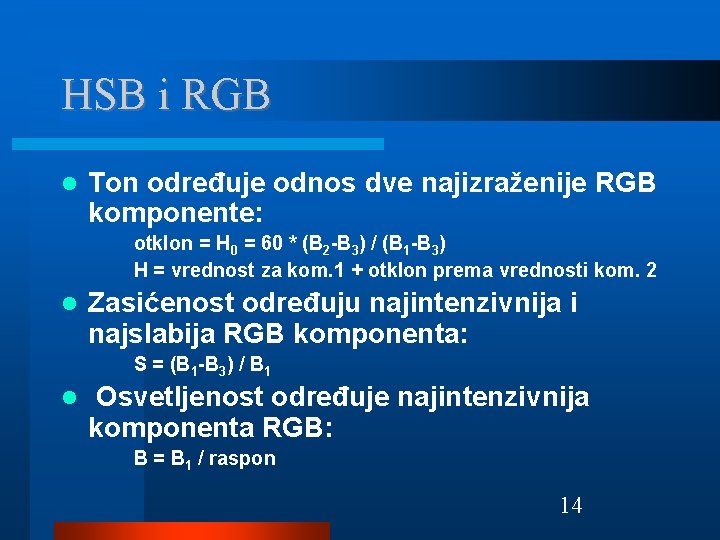 HSB i RGB Ton određuje odnos dve najizraženije RGB komponente: otklon = H 0
