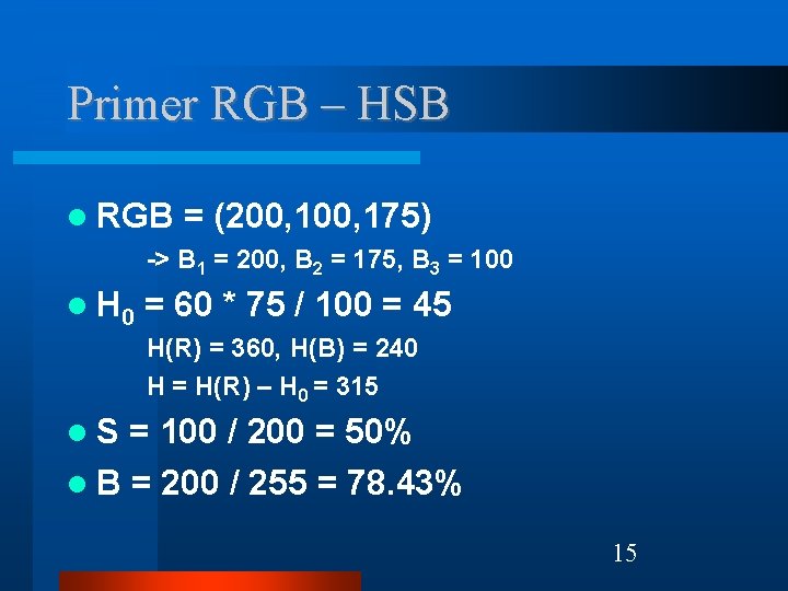 Primer RGB – HSB RGB = (200, 175) -> B 1 = 200, B