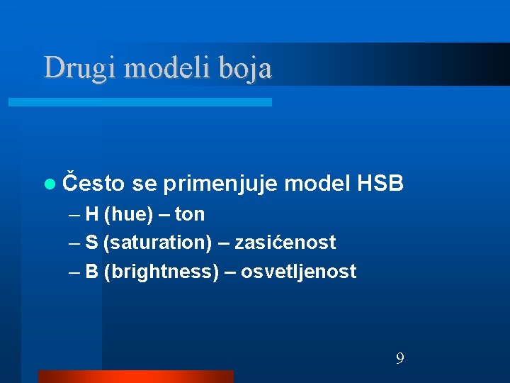 Drugi modeli boja Često se primenjuje model HSB – H (hue) – ton –