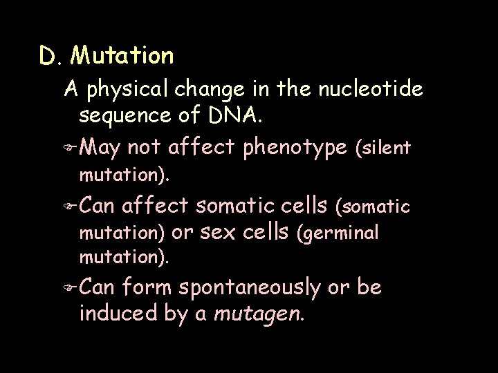 D. Mutation A physical change in the nucleotide sequence of DNA. F May not