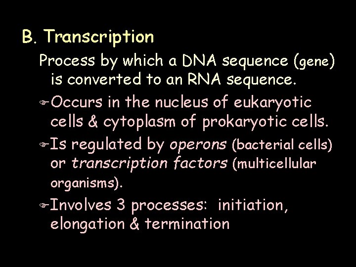 B. Transcription Process by which a DNA sequence (gene) is converted to an RNA