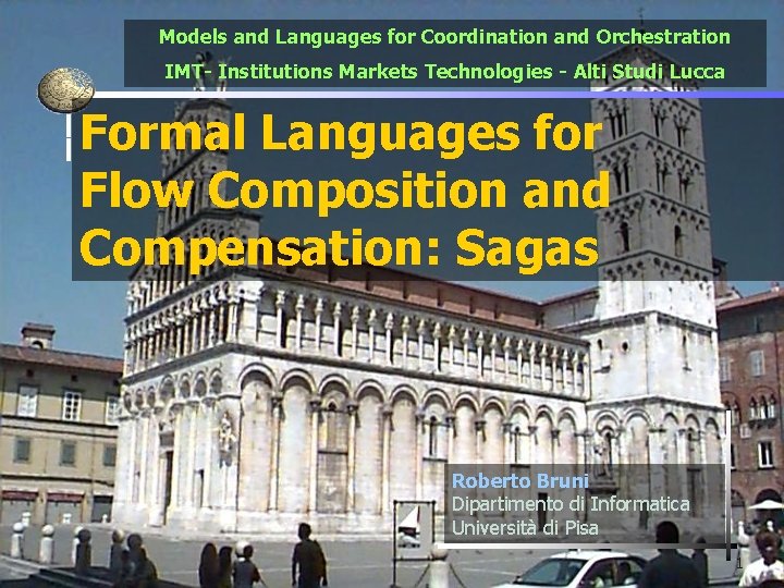 Models and Languages for Coordination and Orchestration IMT- Institutions Markets Technologies - Alti Studi