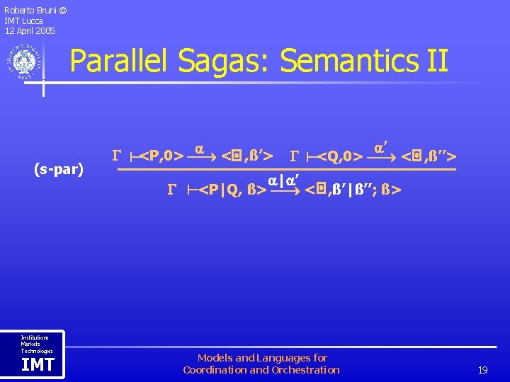 Roberto Bruni @ IMT Lucca 12 April 2005 Parallel Sagas: Semantics II Institutions Markets