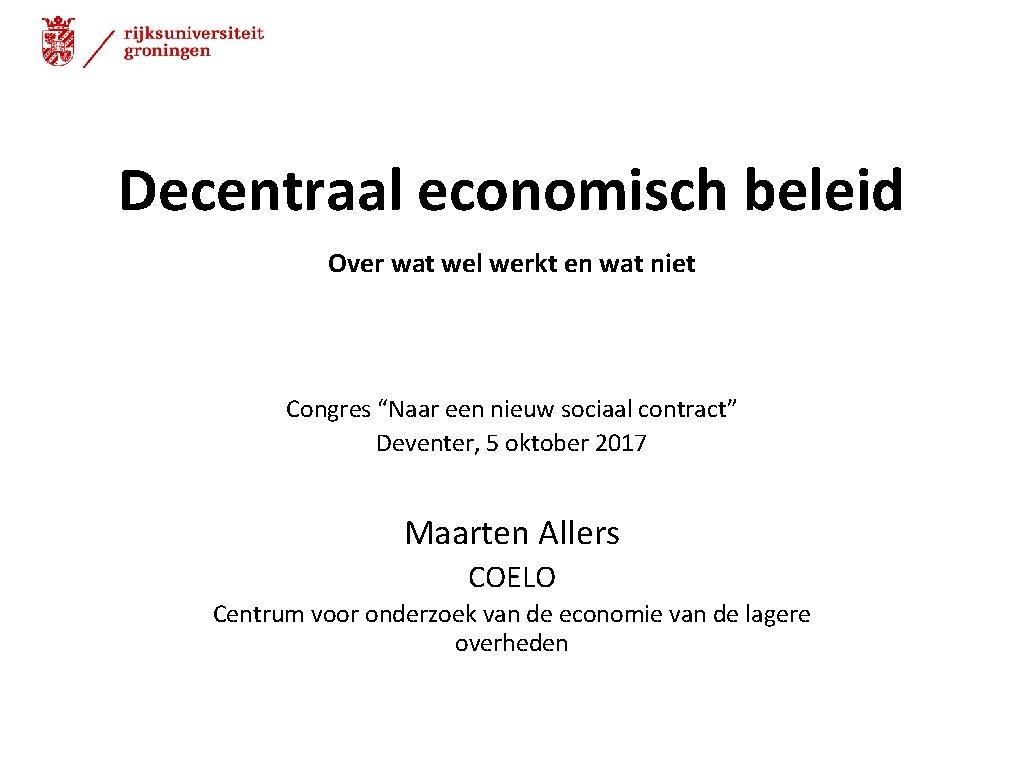 Decentraal economisch beleid Over wat wel werkt en wat niet Congres “Naar een nieuw