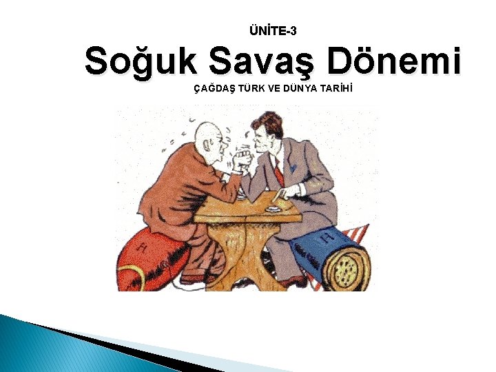 ÜNİTE-3 Soğuk Savaş Dönemi ÇAĞDAŞ TÜRK VE DÜNYA TARİHİ 