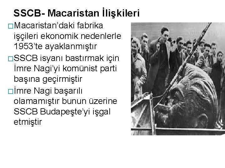 SSCB- Macaristan İlişkileri � Macaristan’daki fabrika işçileri ekonomik nedenlerle 1953’te ayaklanmıştır � SSCB isyanı