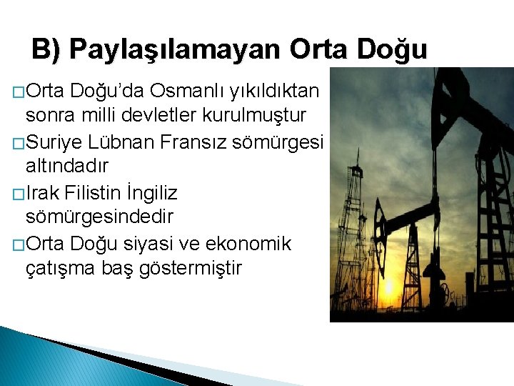 B) Paylaşılamayan Orta Doğu � Orta Doğu’da Osmanlı yıkıldıktan sonra milli devletler kurulmuştur �