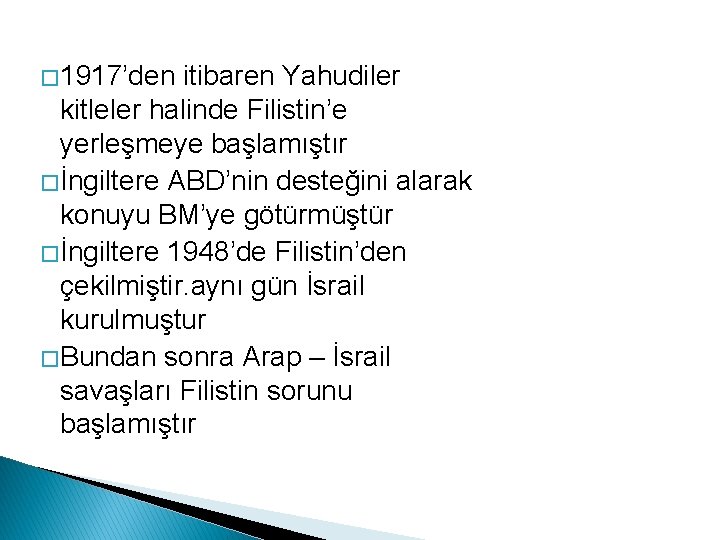 � 1917’den itibaren Yahudiler kitleler halinde Filistin’e yerleşmeye başlamıştır � İngiltere ABD’nin desteğini alarak