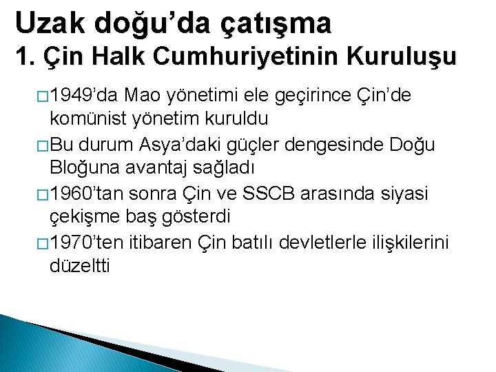 Uzak doğu’da çatışma 1. Çin Halk Cumhuriyetinin Kuruluşu � 1949’da Mao yönetimi ele geçirince