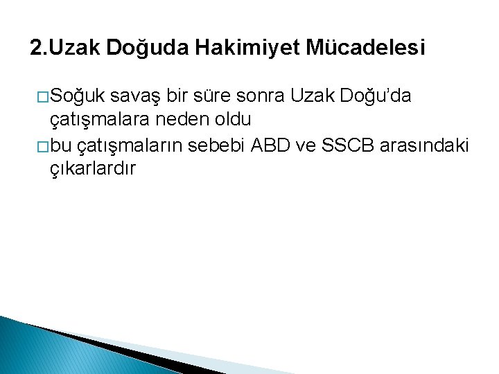 2. Uzak Doğuda Hakimiyet Mücadelesi � Soğuk savaş bir süre sonra Uzak Doğu’da çatışmalara