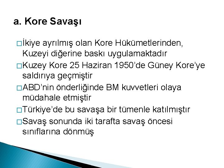 a. Kore Savaşı � İkiye ayrılmış olan Kore Hükümetlerinden, Kuzeyi diğerine baskı uygulamaktadır �