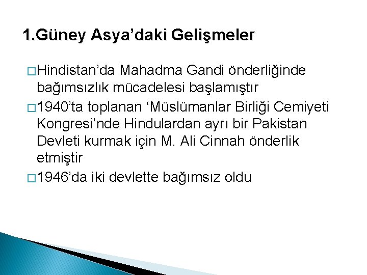 1. Güney Asya’daki Gelişmeler � Hindistan’da Mahadma Gandi önderliğinde bağımsızlık mücadelesi başlamıştır � 1940’ta